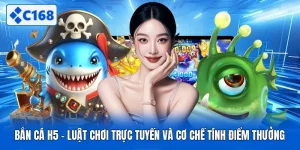 Bắn Cá H5 - Luật Chơi Trực Tuyến Và Cơ Chế Tính Điểm Thưởng