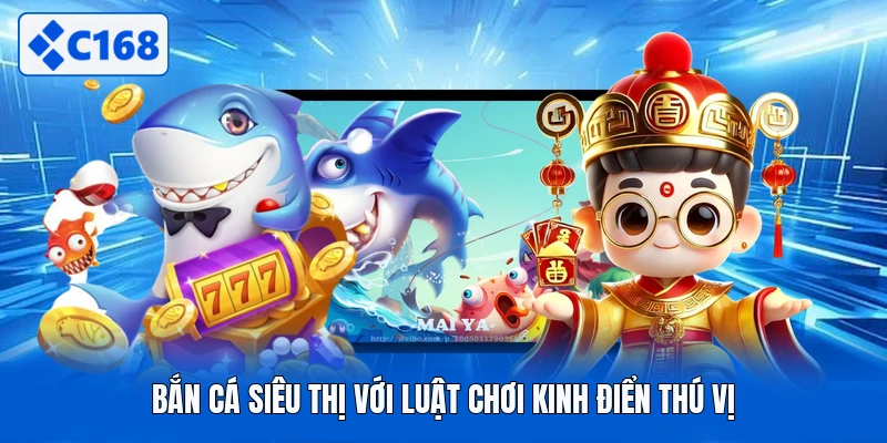 Bắn cá siêu thị với luật chơi kinh điển thú vị