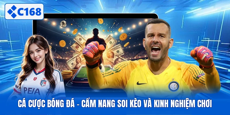 Cá Cược Bóng Đá - Cẩm Nang Soi Kèo Và Kinh Nghiệm Chơi