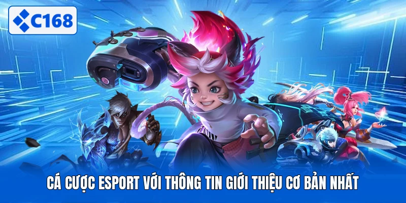 Cá cược esport với thông tin giới thiệu cơ bản nhất