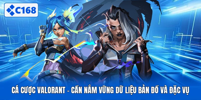 Cá Cược Valorant - Cần Nắm Vững Dữ Liệu Bản Đồ Và Đặc Vụ