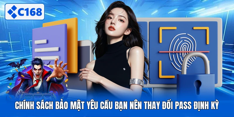 Chính sách bảo mật yêu cầu bạn nên thay đổi pass định kỳ