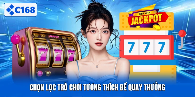 Chọn lọc trò chơi tương thích để quay thưởng