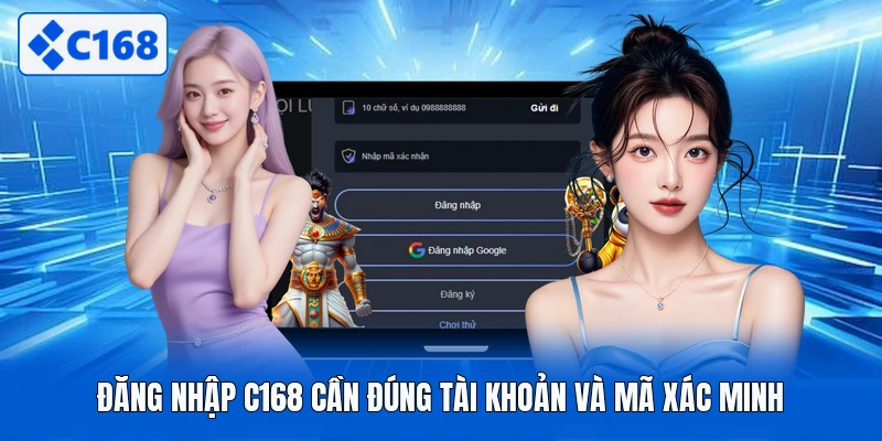 Đăng nhập C168 cần đúng tài khoản và mã xác minh