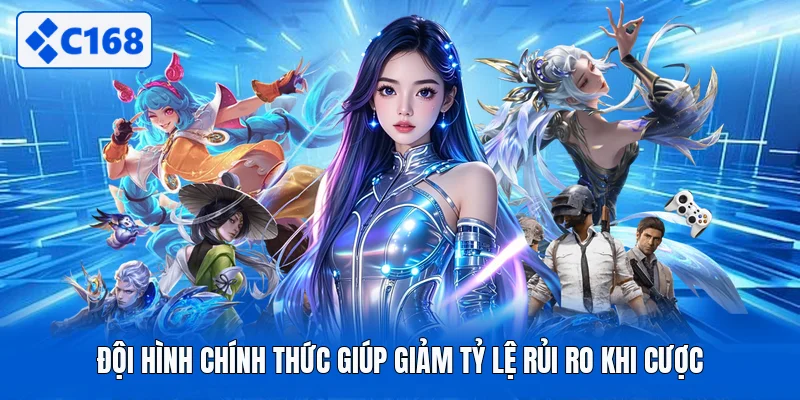 Đội hình chính thức giúp giảm tỷ lệ rủi ro khi cược