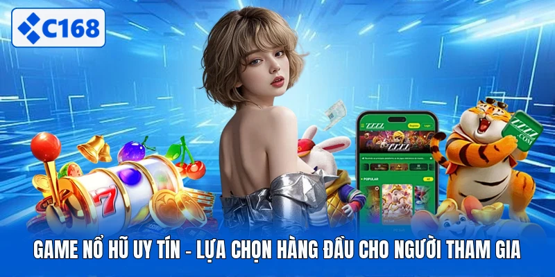 Game Nổ Hũ Uy Tín - Lựa Chọn Hàng Đầu Cho Người Tham Gia