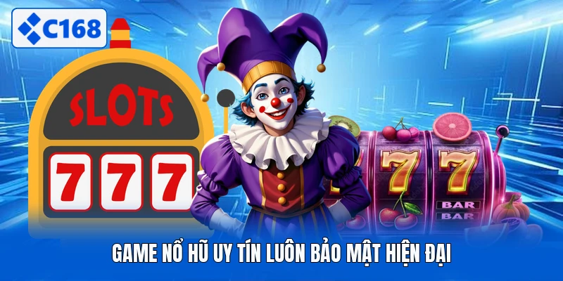 Game nổ hũ uy tín luôn bảo mật hiện đại
