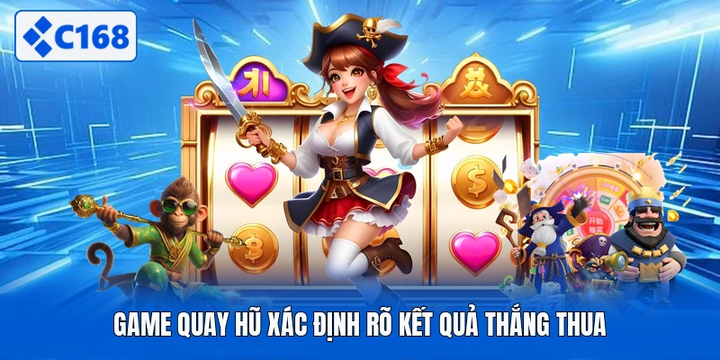 Game quay hũ xác định rõ kết quả thắng thua