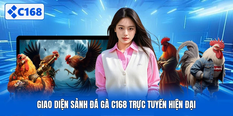 Giao diện sảnh đá gà C168 trực tuyến hiện đại