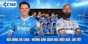 Kèo Bóng Đá C168 - Hướng Dẫn Cách Đọc Hiệu Quả, Chi Tiết