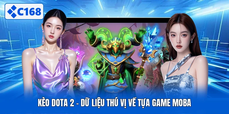 Kèo dota 2 - Dữ liệu thú vị về tựa game MOBA