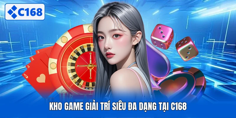 Kho game giải trí siêu đa dạng tại C168
