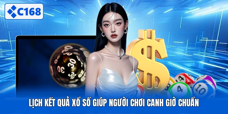 Lịch kết quả xổ số giúp người chơi canh giờ chuẩn