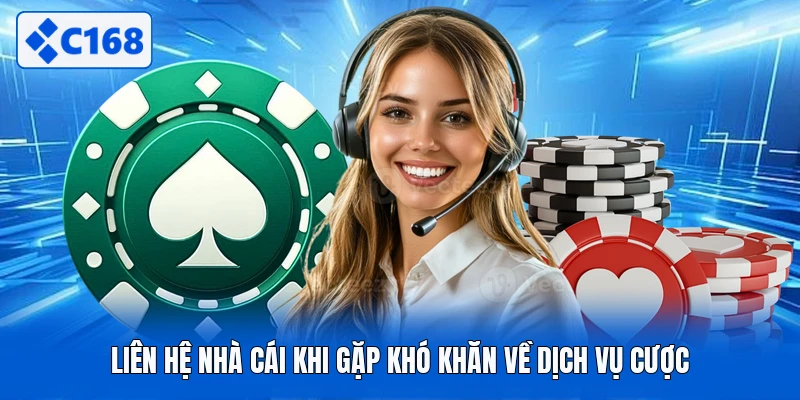 Liên hệ nhà cái khi gặp khó khăn về dịch vụ cược