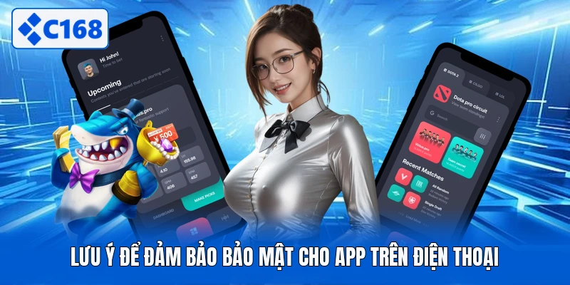 Lưu ý để đảm bảo bảo mật cho app trên điện thoại