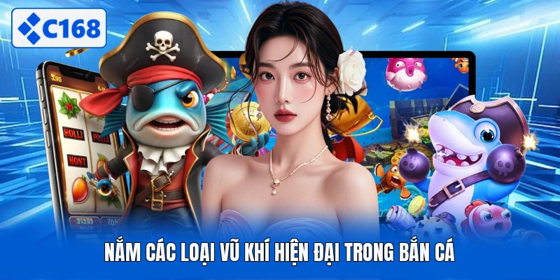 Nắm các loại vũ khí hiện đại trong bắn cá