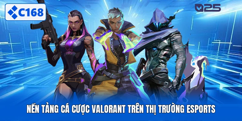 Nền tảng cá cược valorant trên thị trường esports