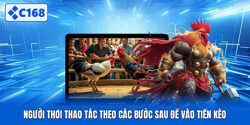 Người thơi thao tác theo các bước sau để vào tiền kèo