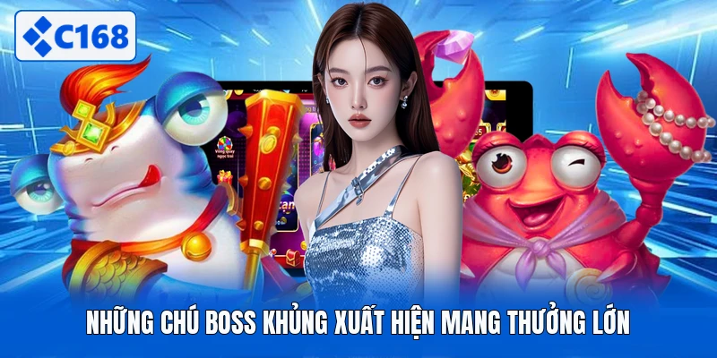 Những chú boss khủng xuất hiện mang thưởng lớn