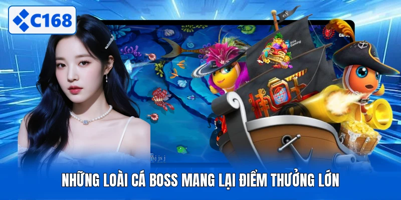 Những loài cá Boss mang lại điểm thưởng lớn