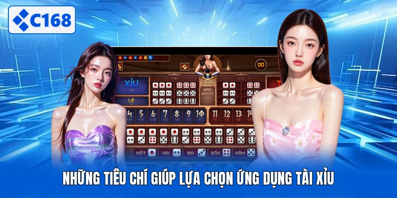Những tiêu chí giúp lựa chọn ứng dụng Tài Xỉu