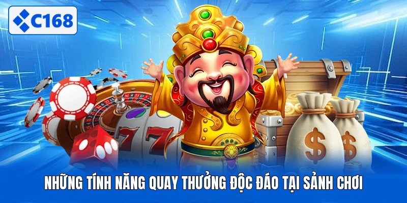 Những tính năng quay thưởng độc đáo tại sảnh chơi