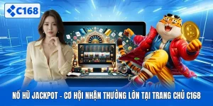 Nổ Hũ Jackpot - Cơ Hội Nhận Thưởng Lớn Tại Trang Chủ C168
