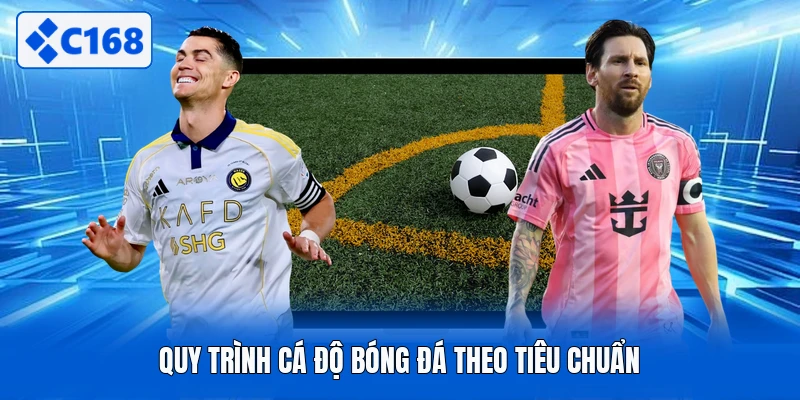Quy trình cá độ bóng đá theo tiêu chuẩn