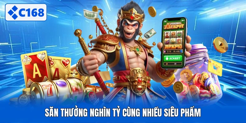 Săn thưởng nghìn tỷ cùng nhiều siêu phẩm