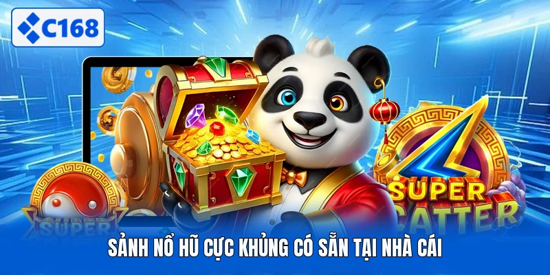 Sảnh nổ hũ cực khủng có sẵn tại nhà cái