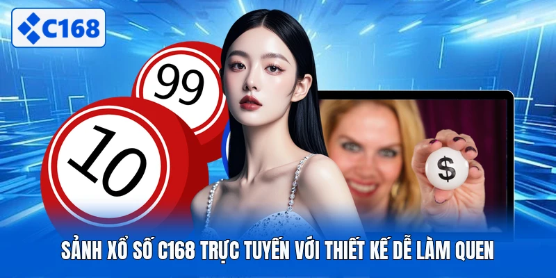 Sảnh xổ số C168 trực tuyến với thiết kế dễ làm quen