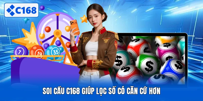 Soi cầu C168 giúp lọc số có căn cứ hơn