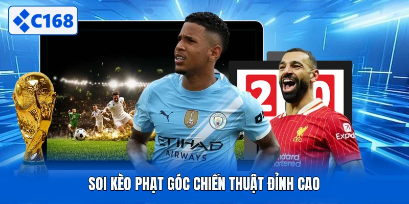 Soi kèo phạt góc chiến thuật đỉnh cao