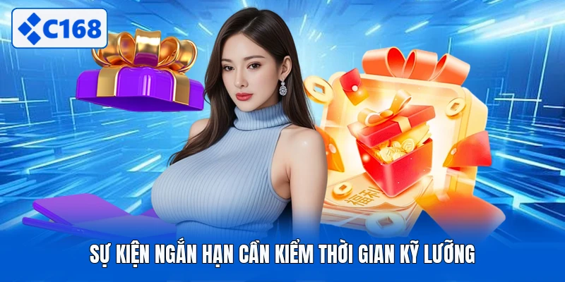Sự kiện ngắn hạn cần kiểm thời gian kỹ lưỡng