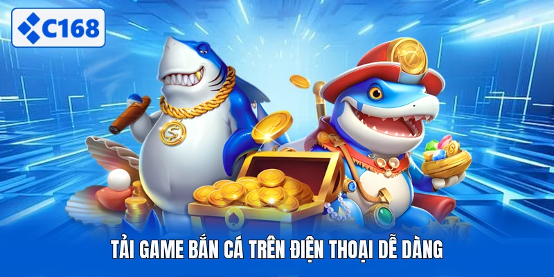 Tải game bắn cá trên điện thoại dễ dàng