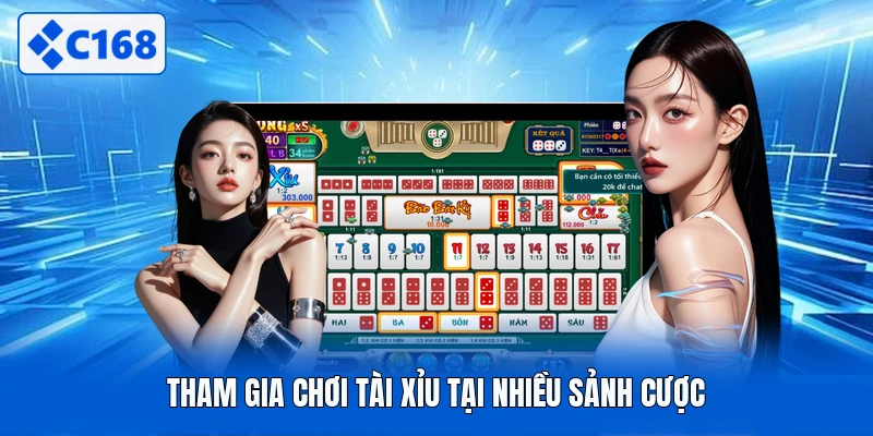 Tham gia chơi tài xỉu tại nhiều sảnh cược