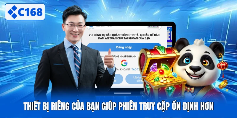 Thiết bị riêng của bạn giúp phiên truy cập ổn định hơn