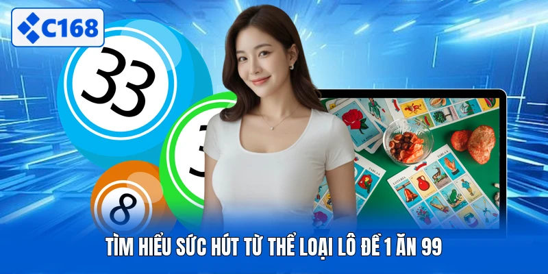 Tìm hiểu sức hút từ thể loại lô đề 1 ăn 99