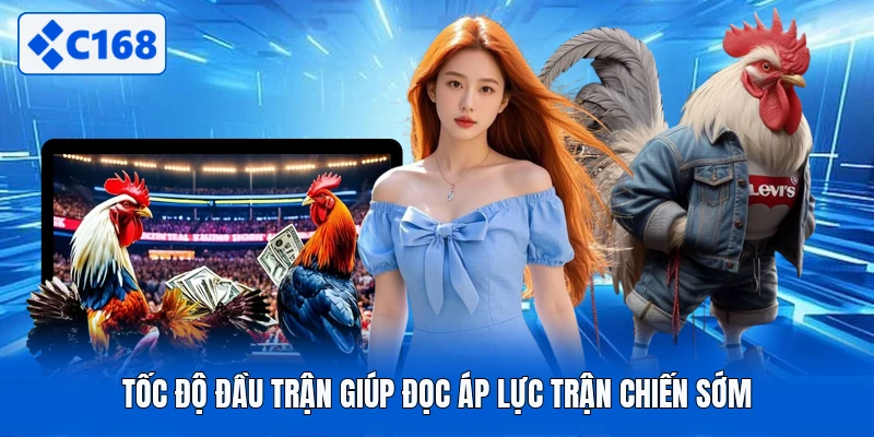 Tốc độ đầu trận giúp đọc áp lực trận chiến sớm