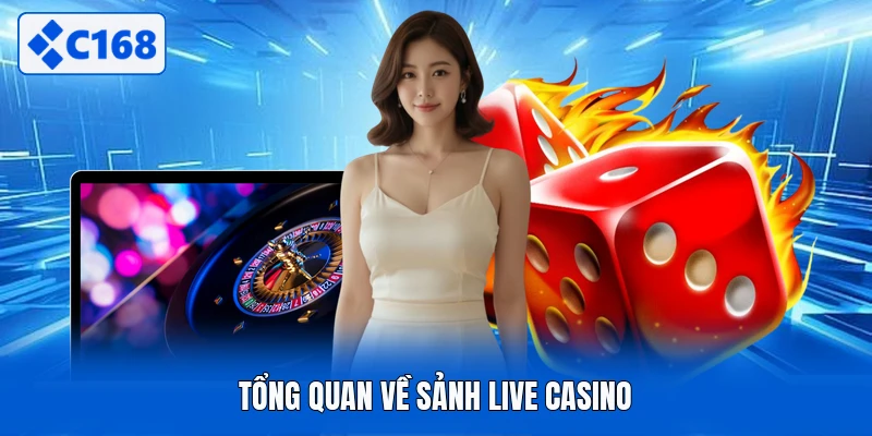 Tổng quan về sảnh live casino 