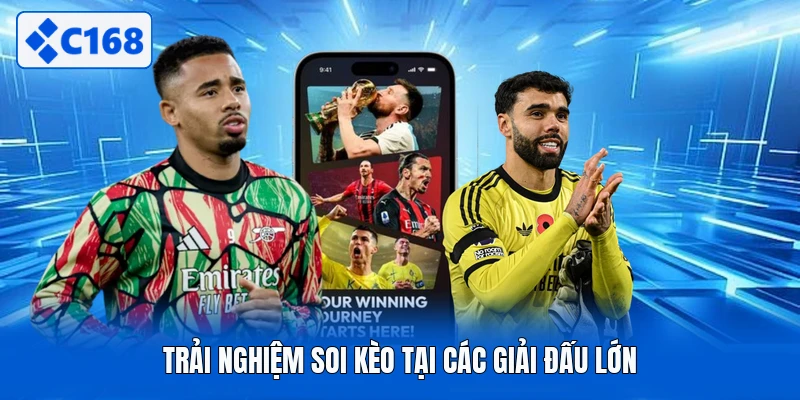 Trải nghiệm soi kèo tại các giải đấu lớn