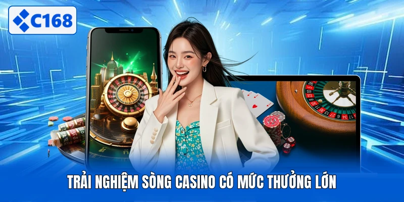 Trải nghiệm sòng casino có mức thưởng lớn