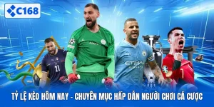 Tỷ Lệ Kèo Hôm Nay - Chuyên Mục Hấp Dẫn Người Chơi Cá Cược