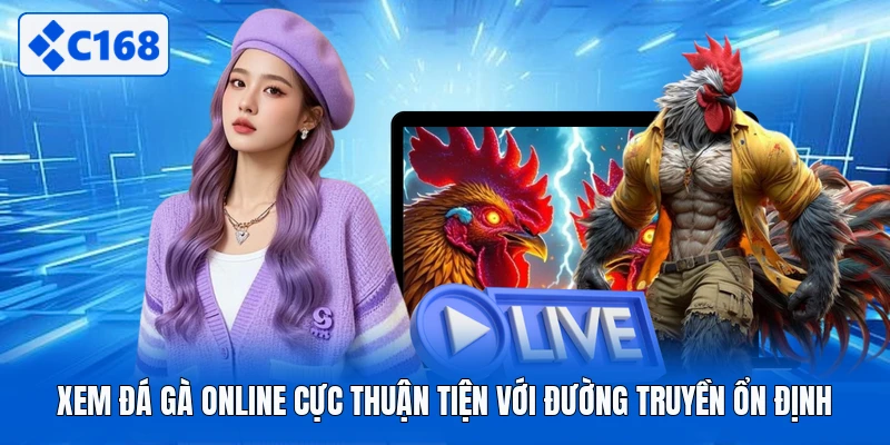 Xem Đá Gà Online Cực Thuận Tiện Với Đường Truyền Ổn Định