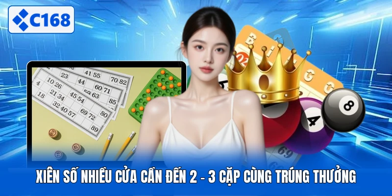 Xiên số nhiều cửa cần đến 2 - 3 cặp cùng trúng thưởng