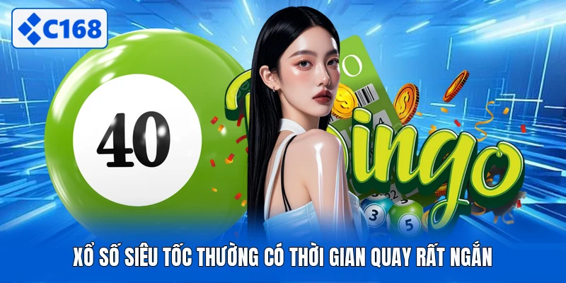 Xổ số siêu tốc thường có thời gian quay rất ngắn