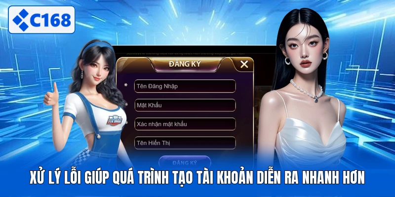 Xử lý lỗi giúp quá trình tạo tài khoản diễn ra nhanh hơn